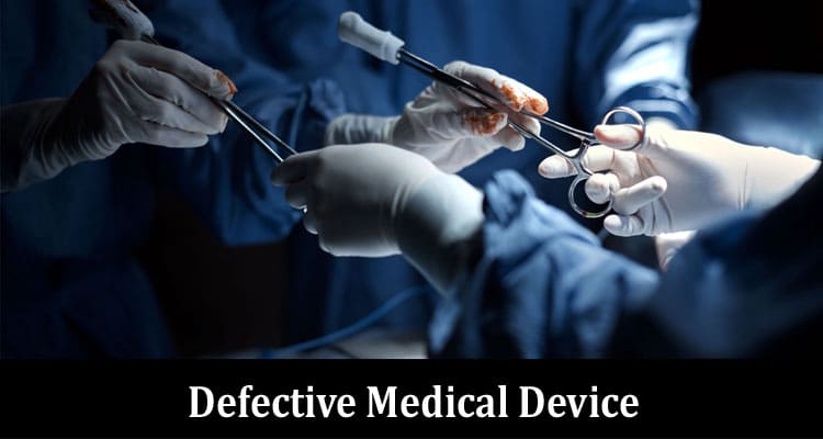 What Role Will My Lawyer Play If I Need Assistance With A Defective Medical Device?
