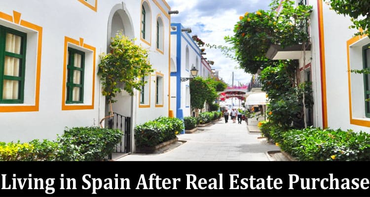 Complete Information About 5 Recommendations on How to Adapt to Living in Spain After Real Estate Purchase