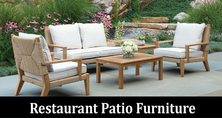 Complete Informationn About The Impact of Restaurant Patio Furniture on Your Business