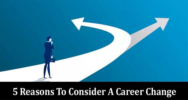 Top 5 Reasons To Consider A Career Change