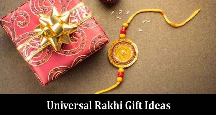 Universal Rakhi Gift Ideas To Impress Your Sibling