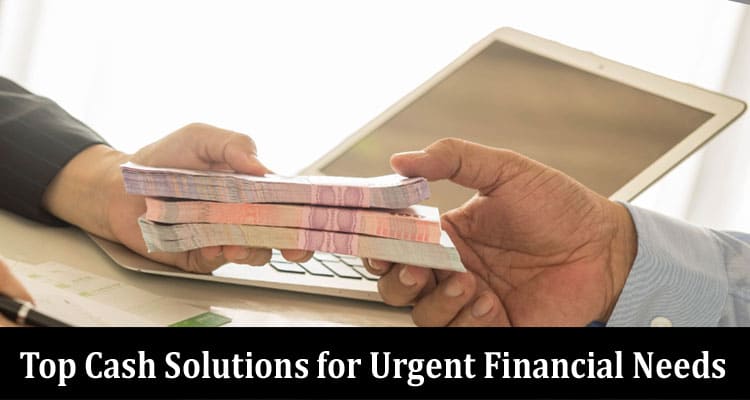 Top Cash Solutions for Urgent Financial Needs