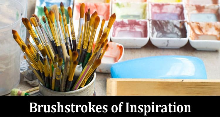 Complete Information About Brushstrokes of Inspiration - Exploring Art, Design & Illustration Supplies