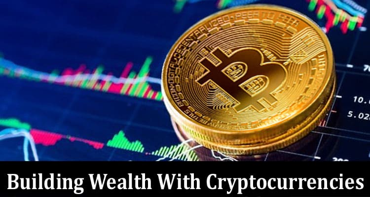 Building Wealth With Cryptocurrencies: How to Get Started as a Beginner Investor