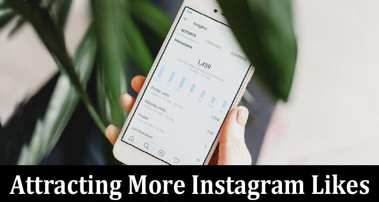 Complete Information About Discover the Most Effective Techniques for Attracting More Instagram Likes