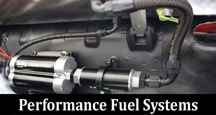 Complete Information About Performance Fuel Systems - Unlocking Power and Efficiency