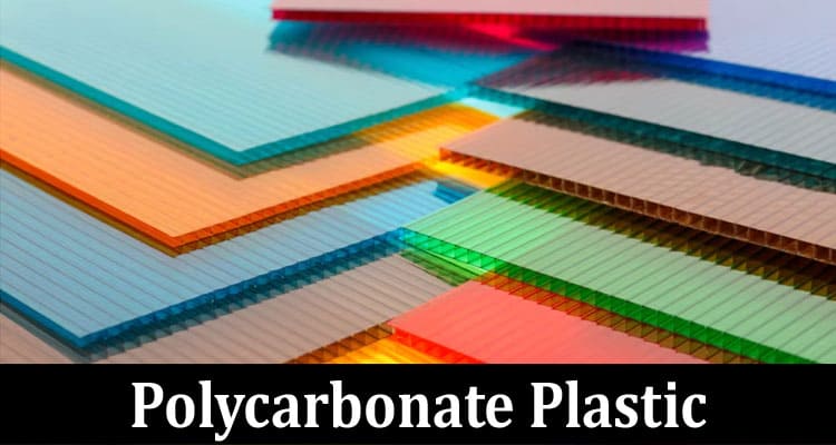 Complete Information About Polycarbonate Plastic - The Versatile Engineering Marvel