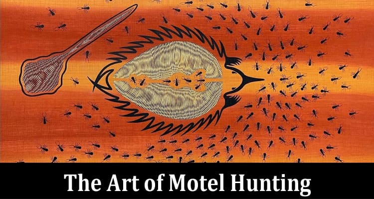 Complete Information About The Art of Motel Hunting - Tips and Tricks for Finding the Perfect Stay