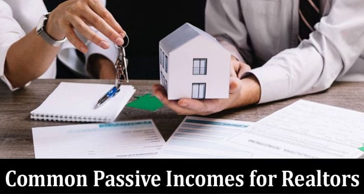 Complete Information About What Are the Common Passive Incomes for Realtors