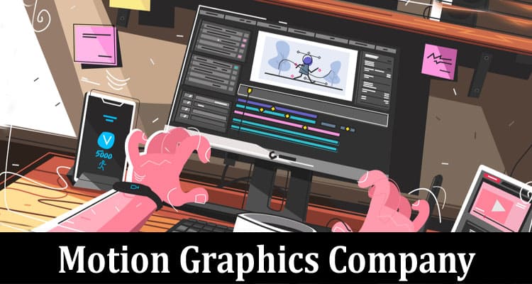 Complete Information About What Is a Motion Graphics Company