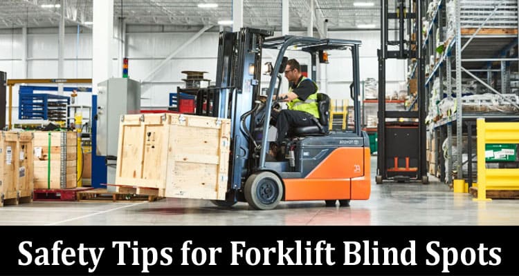 Your Guide and Safety Tips for Forklift Blind Spots