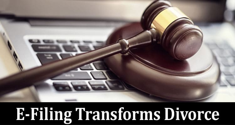 Embracing Digital Efficiency: E-Filing Transforms Divorce Proceedings in California