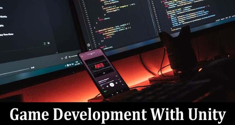 Complete Information About Game Development With Unity - From Concept to Completion