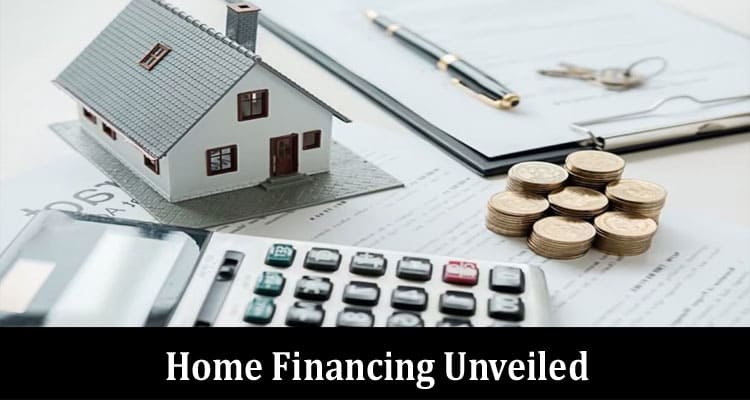 Home Financing Unveiled Discovering the Right Solutions