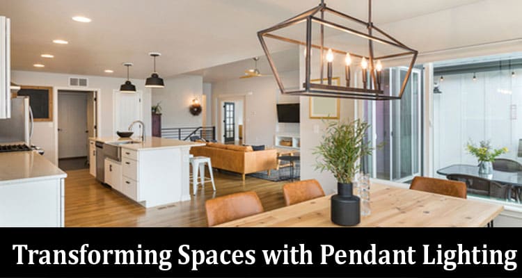 Transforming Spaces with Pendant Lighting A Guide to Illuminating Your Home