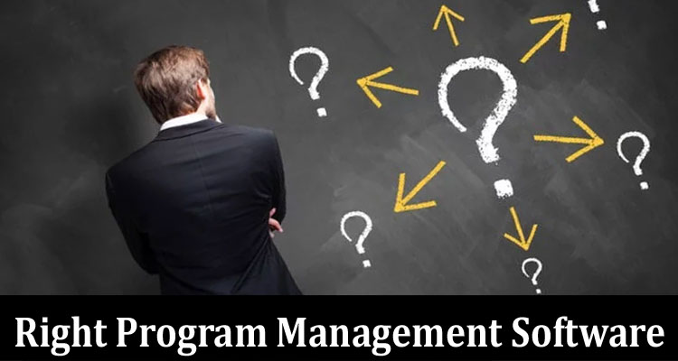 Complete Information About 9 Tips for Choosing the Right Program Management Software