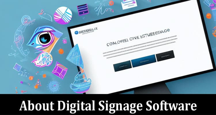 Complete Information About Everything You Need to Know About Digital Signage Software