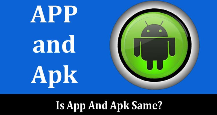 Complete Information Is App And Apk Same