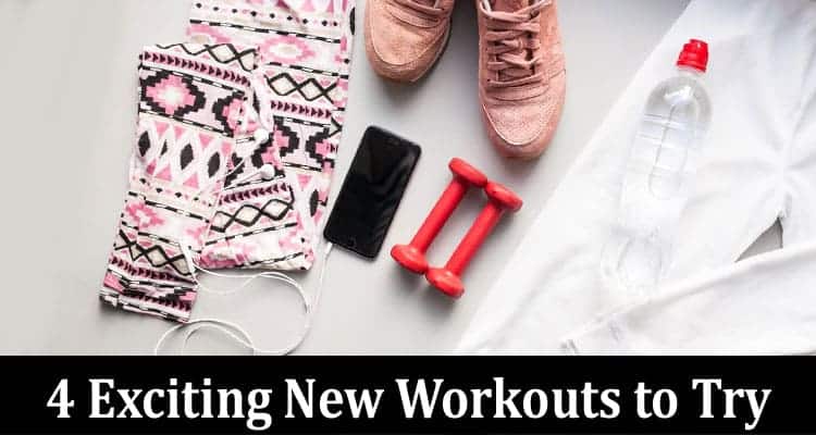 Complete Information About 4 Exciting New Workouts to Try Out This Year