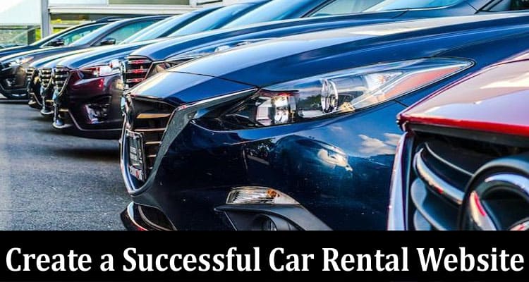 Complete Information About How to Create a Successful Car Rental Website