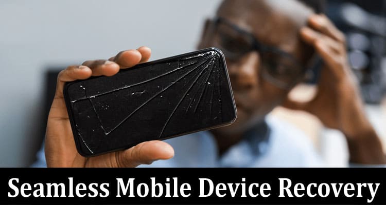 Cracked Screens and Beyond Navigating the Path to Seamless Mobile Device Recovery