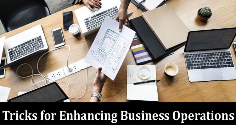 Complete Information About Tips and Tricks for Enhancing Business Operations
