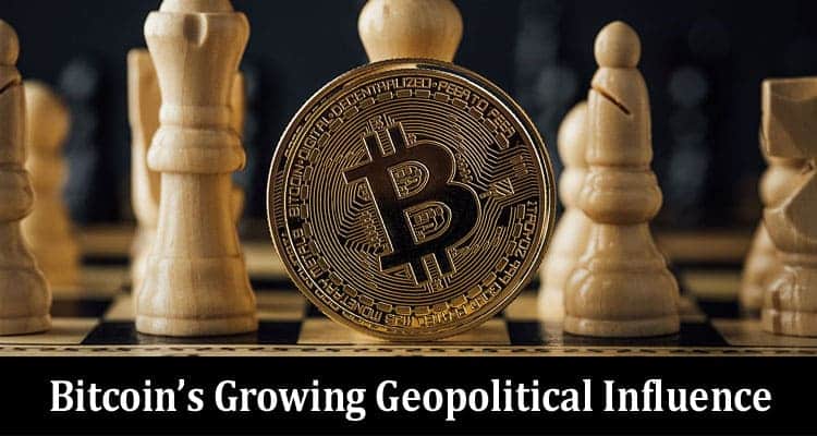Ascend the Ladder of Bitcoin’s Growing Geopolitical Influence