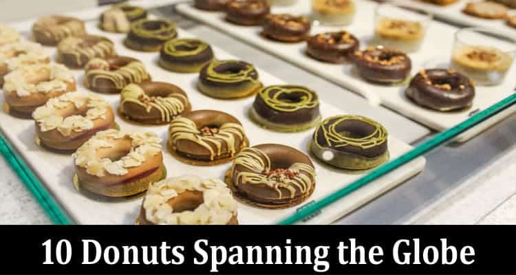 Global Glaze: Indulge Your Sweet Tooth With the Top 10 Donuts Spanning the Globe!