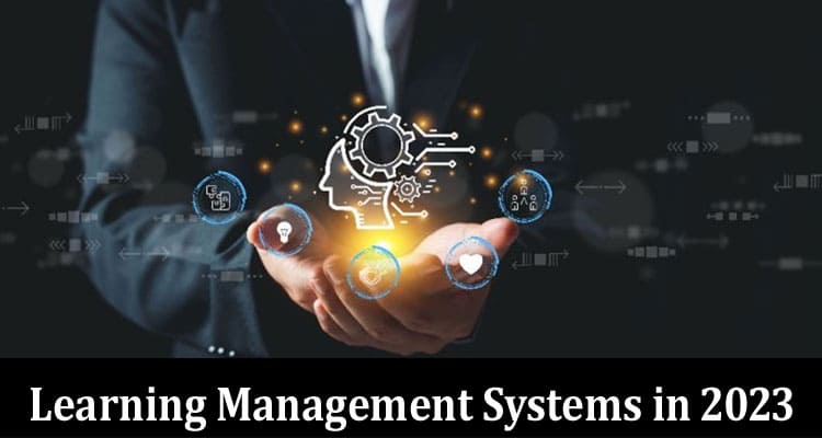 Navigating the Evolving Landscape of Learning Management Systems in 2023 and Beyond