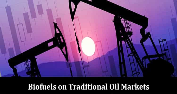 The Silent Shift Impact of Biofuels on Traditional Oil Markets