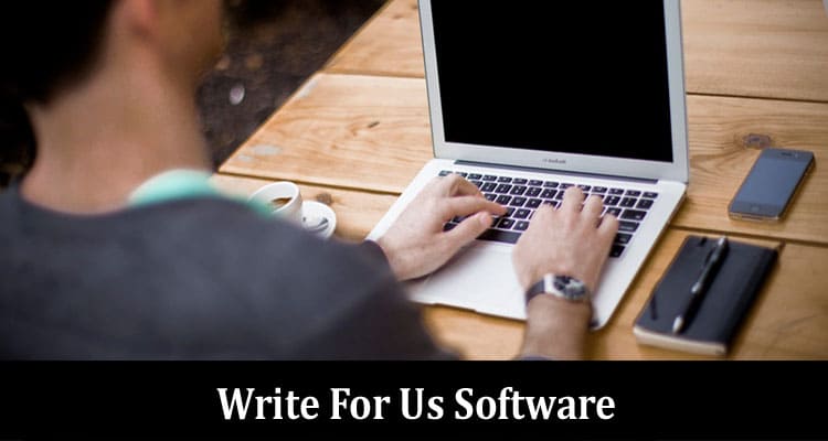 Complete A Guide to Write For Us Software