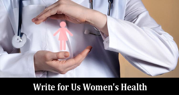 Complete A Guide to Write for Us Women's Health
