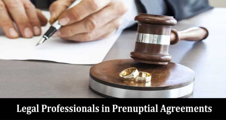 The Role of Legal Professionals in Prenuptial Agreements