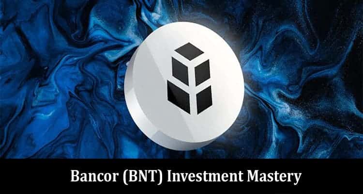 Bancor (BNT) Investment Mastery Unveiling Strategies