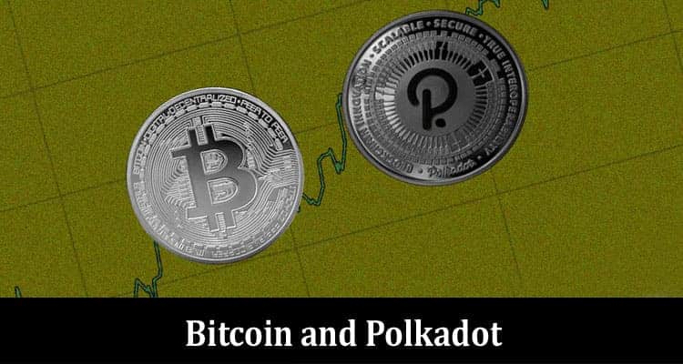 Interconnecting the Crypto World Bitcoin and Polkadot