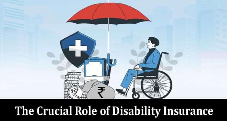 The Crucial Role of Disability Insurance