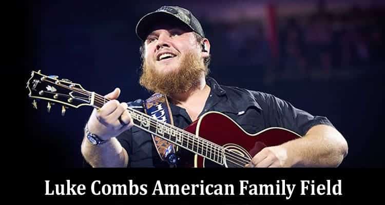 Luke Combs American Family Field: Information On Concert 2024 Tonight